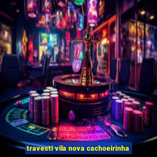 travesti vila nova cachoeirinha